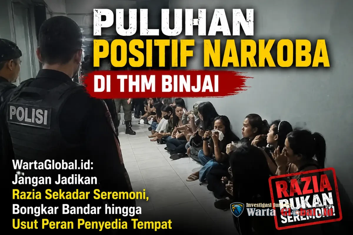 Puluhan Positif Narkoba di THM Binjai, WartaGlobal.id: Jangan Jadikan Razia Sekadar Seremoni, Bongkar Bandar hingga Usut Peran Penyedia Tempat