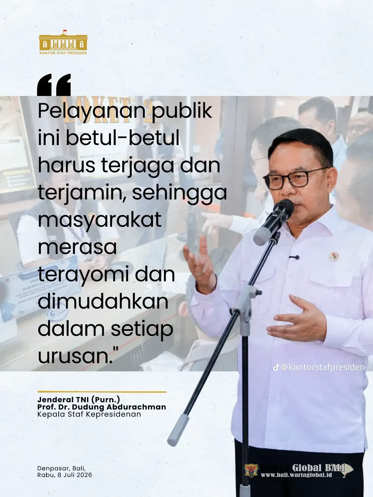 Jenderal TNI (Purn) Prof. Dr. Dudung Abdurachman Menegaskan ! "Pelayanan Publik Harus Memberi Rasa Terayomi dan Kemudahan"